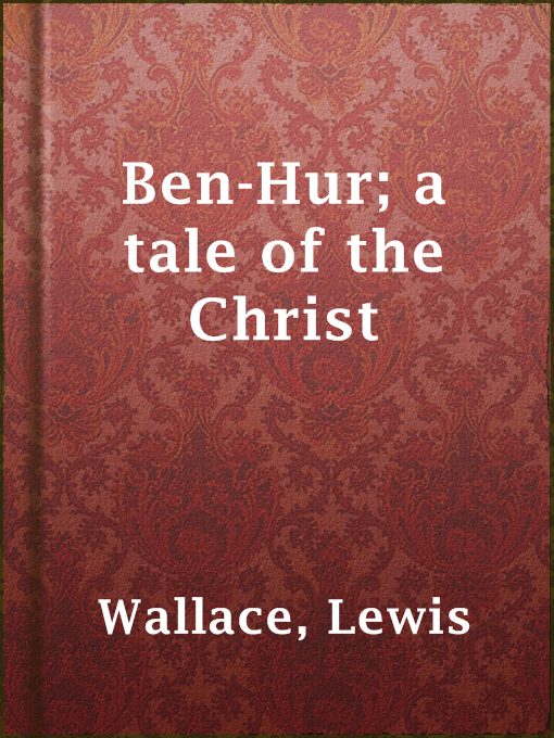 Title details for Ben-Hur; a tale of the Christ by Lewis Wallace - Available